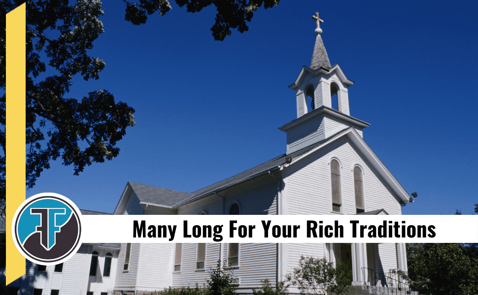 Many Long For Your Traditions Of An "Old" Church