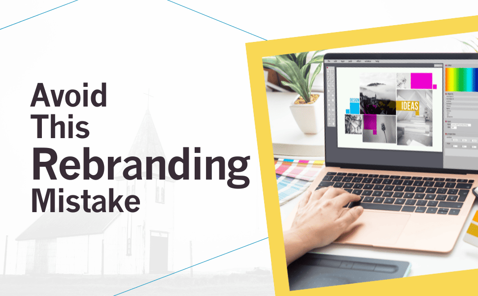 Rebranding Your Church? Here’s The Mistake To Avoid