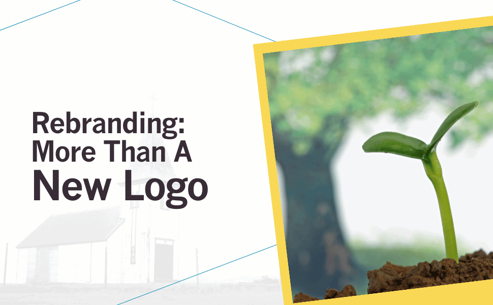 Church Rebrands: What to know, and why you might need one. Image text: Rebranding: More Than A New Logo.